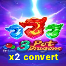 x2 convert